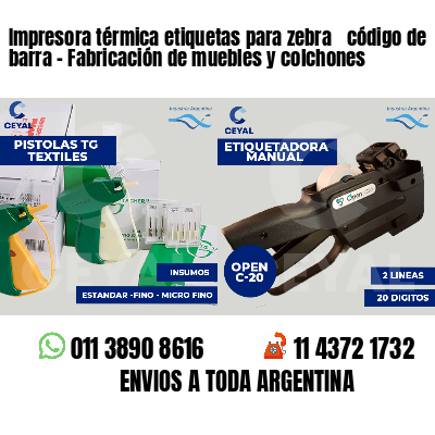 Impresora térmica etiquetas para zebra  código de barra - Fabricación de muebles y colchones